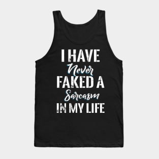 I Have never Faked a Sarcasm in my Life Tank Top
